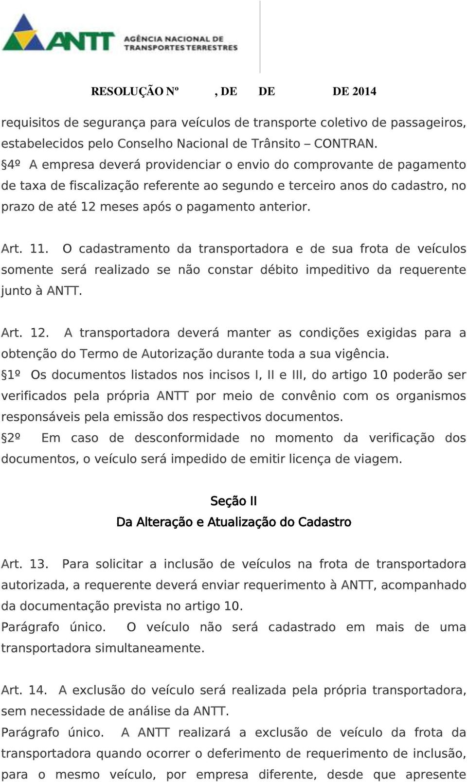 11. O cadastramento da transportadora e de sua frota de veículos somente será realizado se não constar débito impeditivo da requerente junto à ANTT. Art. 12.