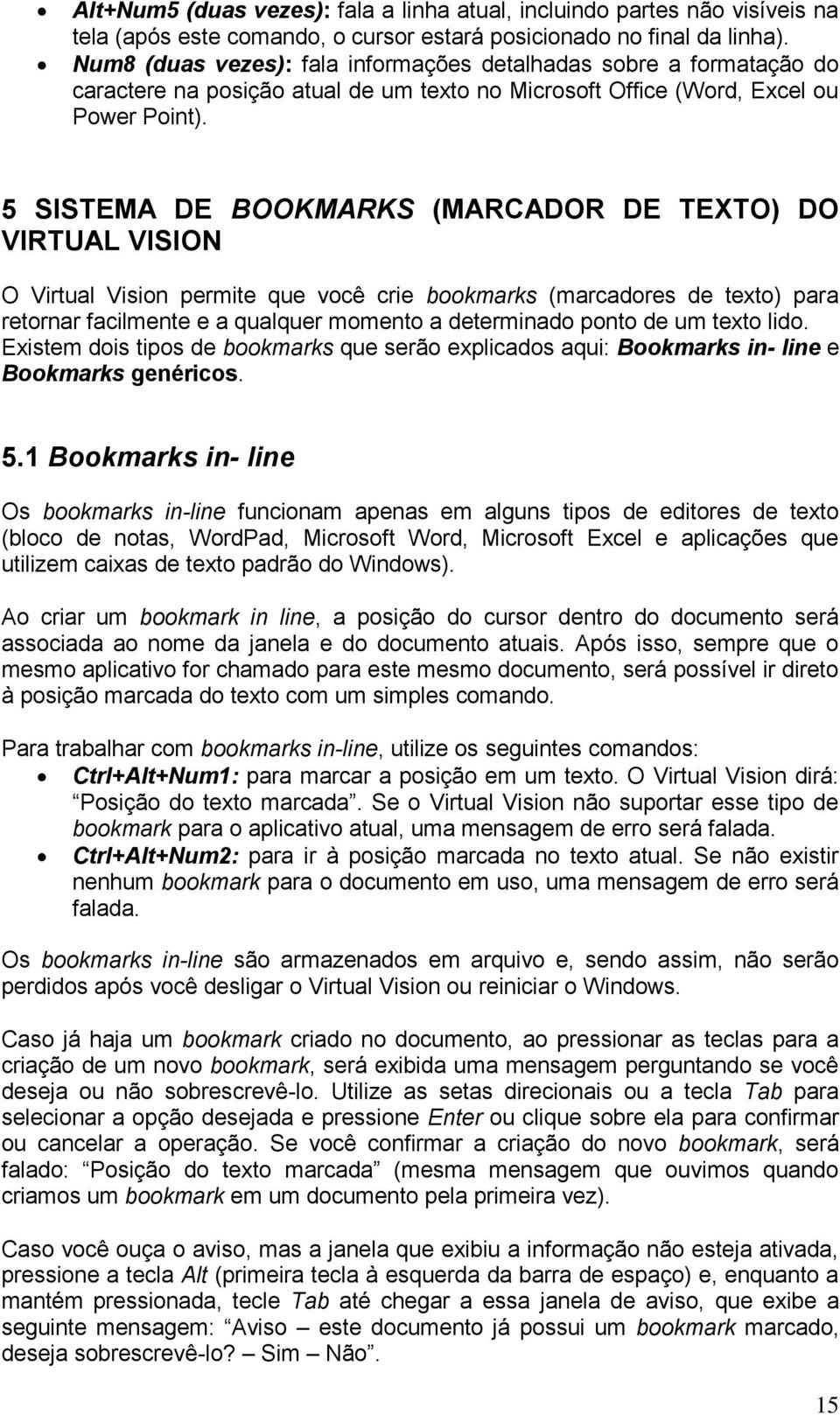 5 SISTEMA DE BOOKMARKS (MARCADOR DE TEXTO) DO VIRTUAL VISION O Virtual Vision permite que você crie bookmarks (marcadores de texto) para retornar facilmente e a qualquer momento a determinado ponto