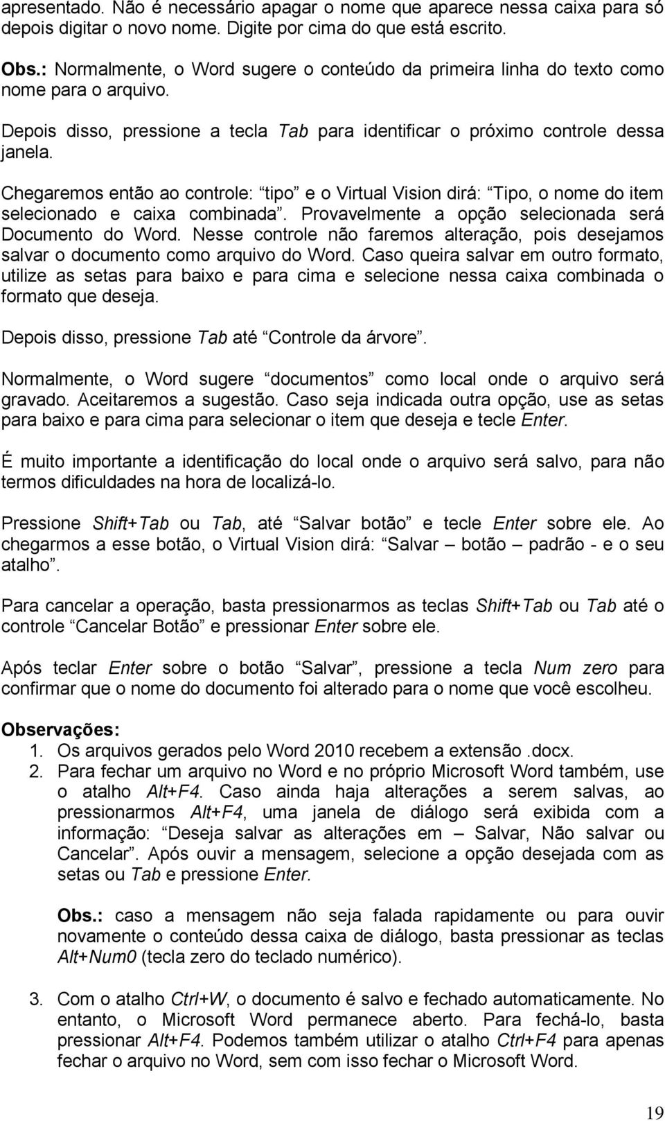 Chegaremos então ao controle: tipo e o Virtual Vision dirá: Tipo, o nome do item selecionado e caixa combinada. Provavelmente a opção selecionada será Documento do Word.