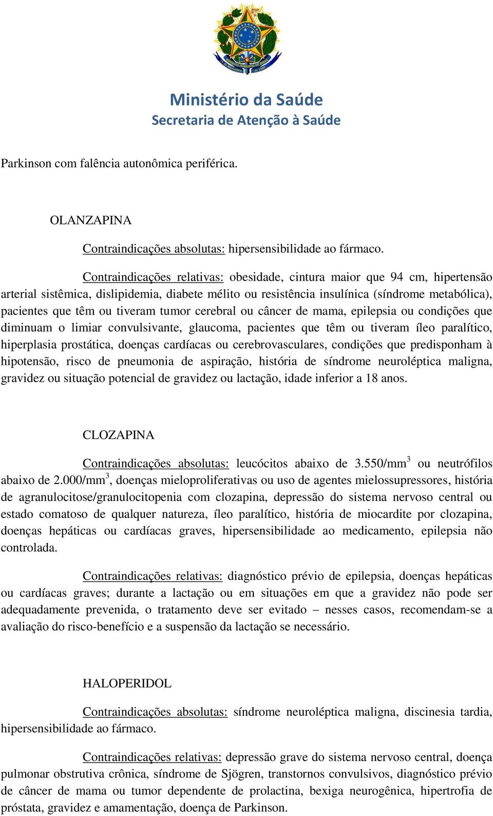 tiveram tumor cerebral ou câncer de mama, epilepsia ou condições que diminuam o limiar convulsivante, glaucoma, pacientes que têm ou tiveram íleo paralítico, hiperplasia prostática, doenças cardíacas