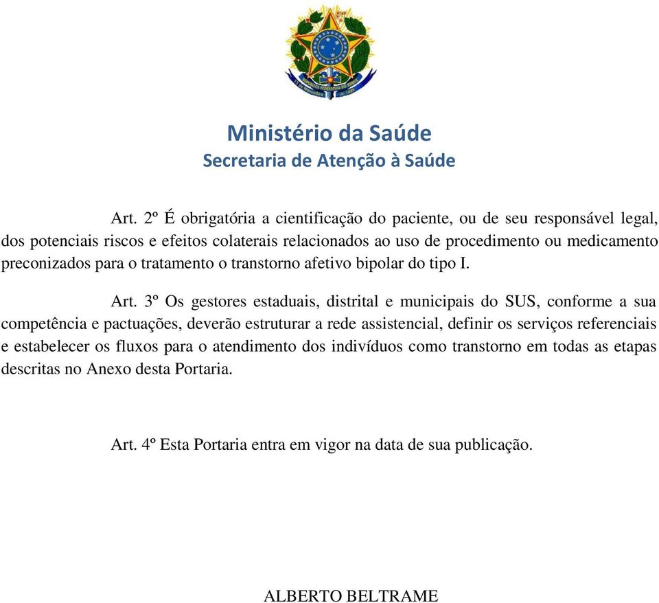 3º Os gestores estaduais, distrital e municipais do SUS, conforme a sua competência e pactuações, deverão estruturar a rede assistencial, definir os serviços