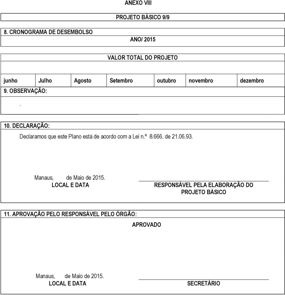 dezembro 9. OBSERVAÇÃO:. 10. DECLARAÇÃO: Declaramos que este Plano está de acordo com a Lei n.º 8.666. de 21.