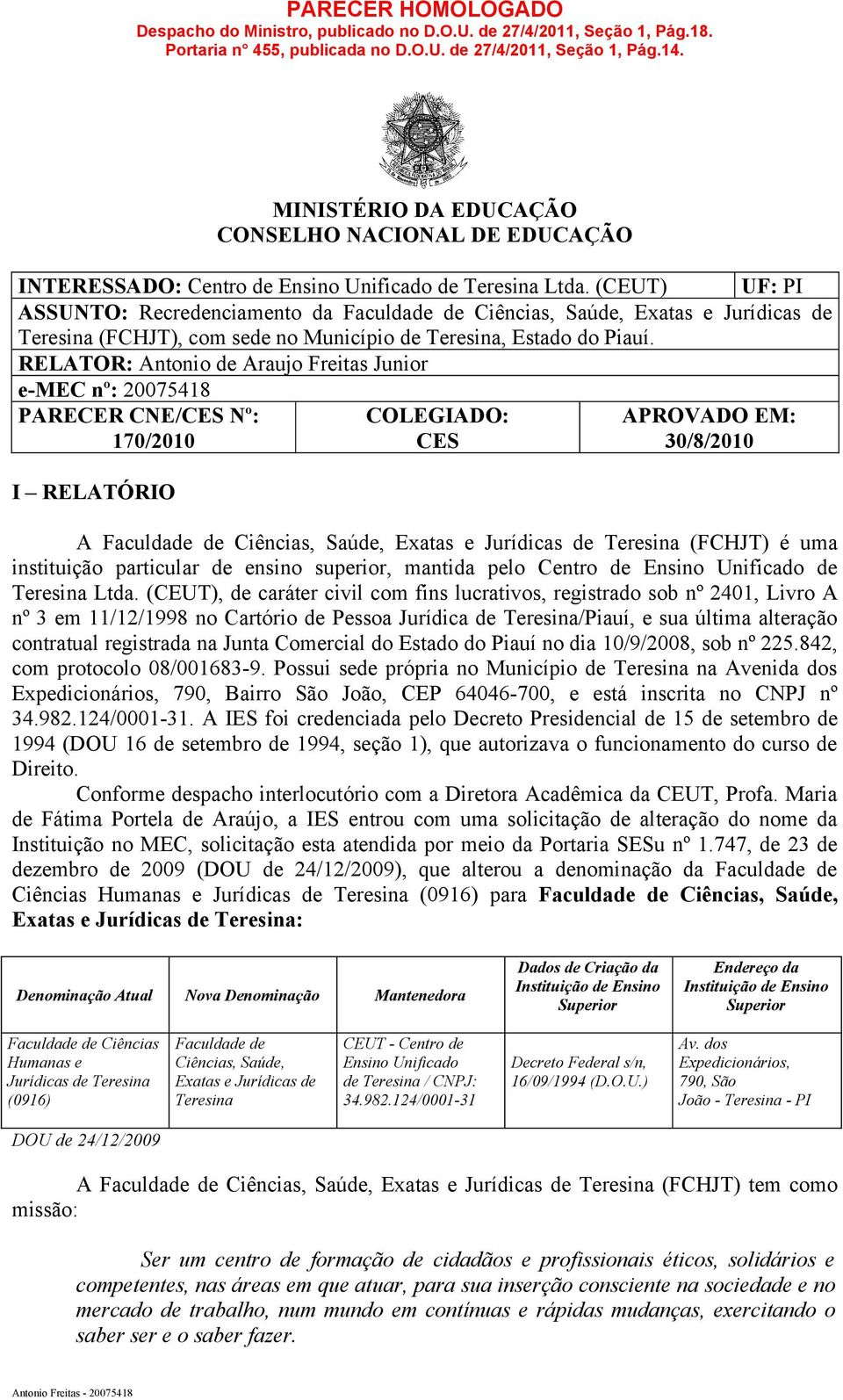 (CEUT) UF: PI ASSUNTO: Recredenciamento da Faculdade de Ciências, Saúde, Exatas e Jurídicas de Teresina (FCHJT), com sede no Município de Teresina, Estado do Piauí.