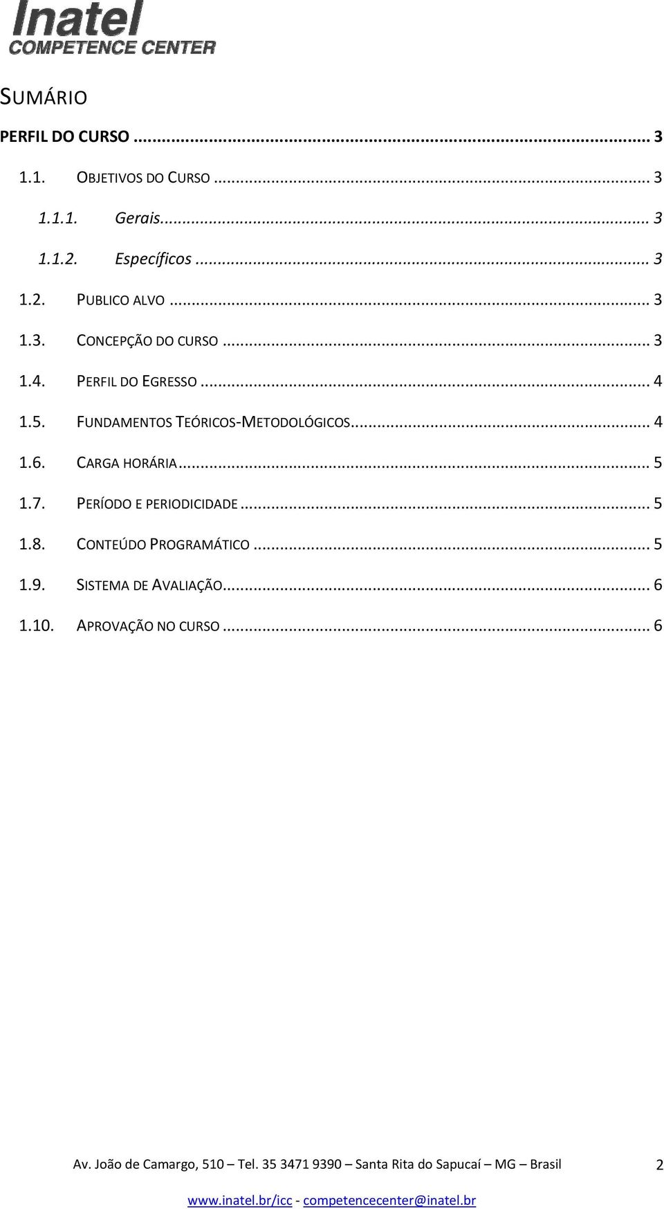 .. 4 1.5. FUNDAMENTOS TEÓRICOS METODOLÓGICOS... 4 1.6. CARGA HORÁRIA... 5 1.7.