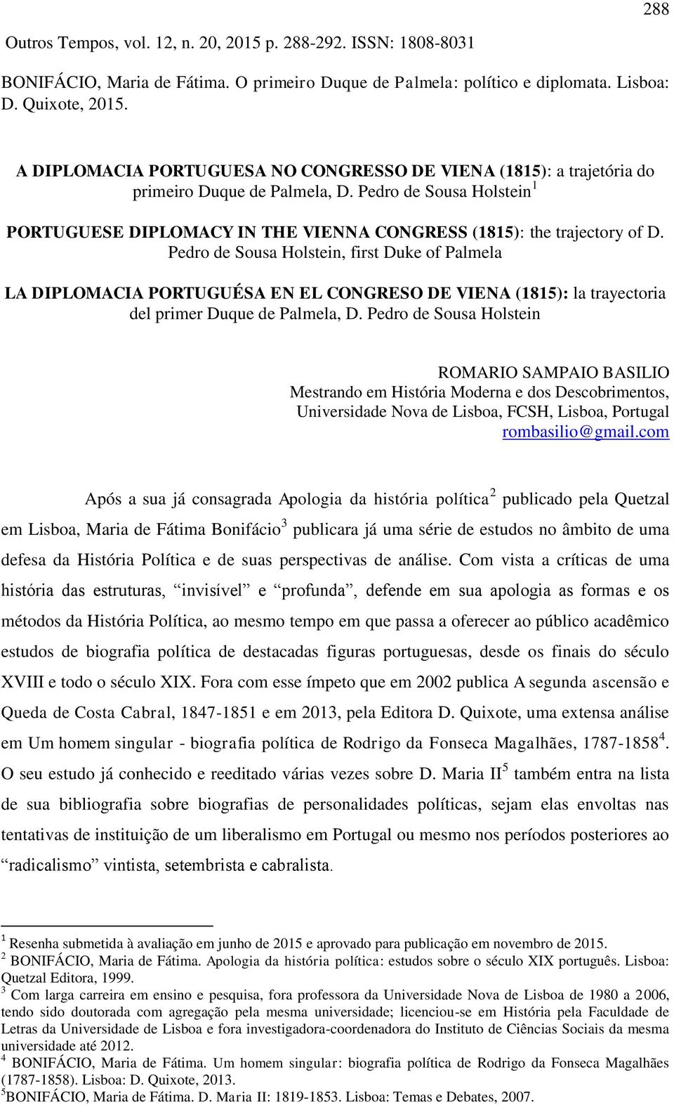 Pedro de Sousa Holstein, first Duke of Palmela LA DIPLOMACIA PORTUGUÉSA EN EL CONGRESO DE VIENA (1815): la trayectoria del primer Duque de Palmela, D.