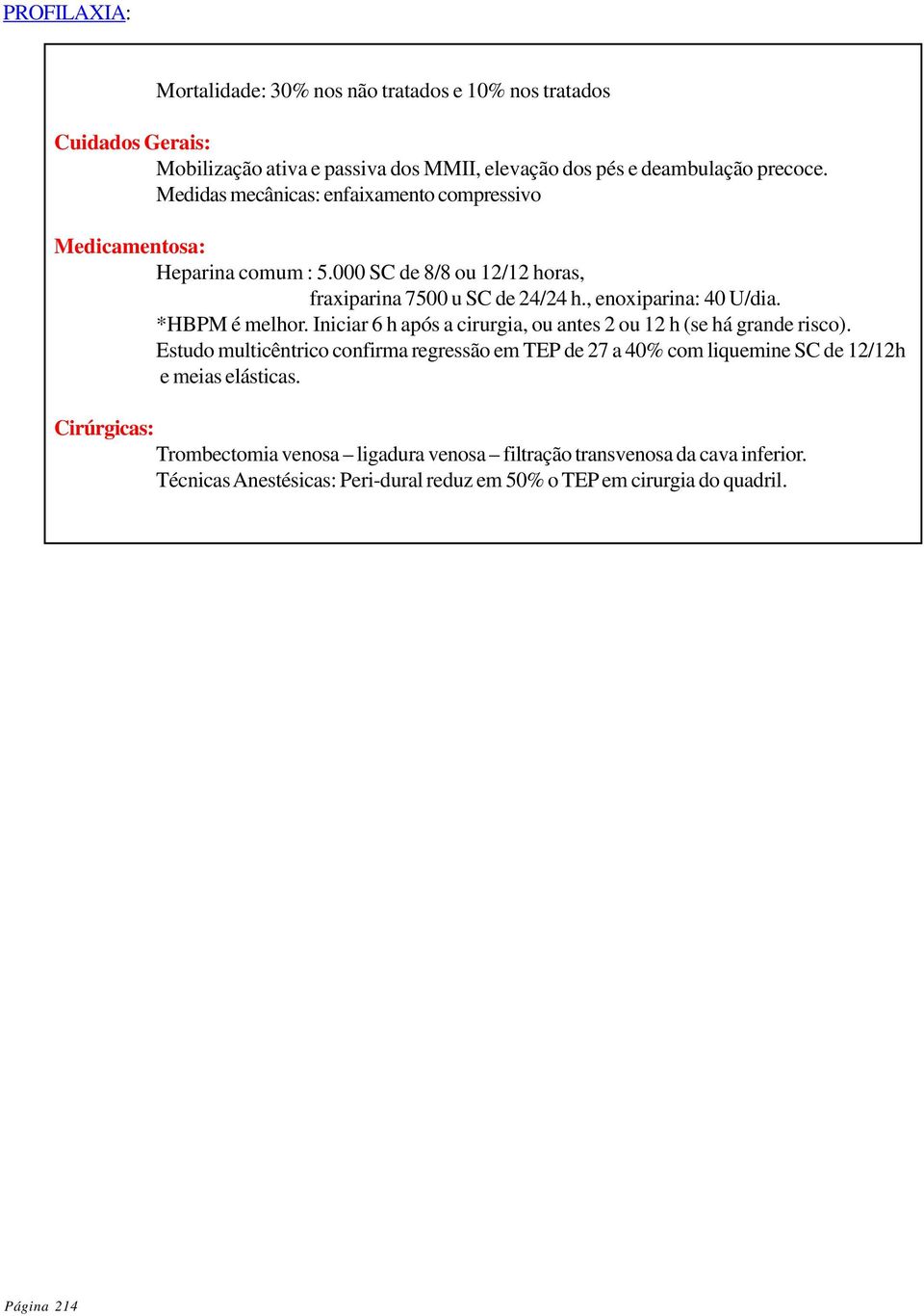 *HBPM é melhor. Iniciar 6 h após a cirurgia, ou antes 2 ou 12 h (se há grande risco).