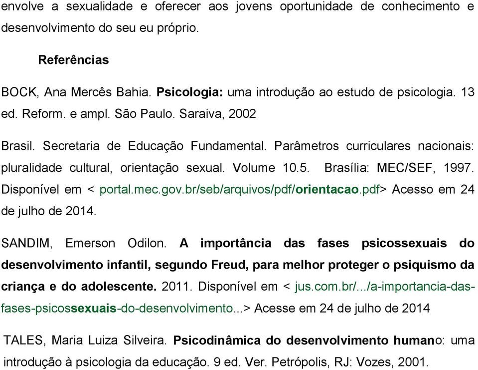 Brasília: MEC/SEF, 1997. Disponível em < portal.mec.gov.br/seb/arquivos/pdf/orientacao.pdf> Acesso em 24 de julho de 2014. SANDIM, Emerson Odilon.