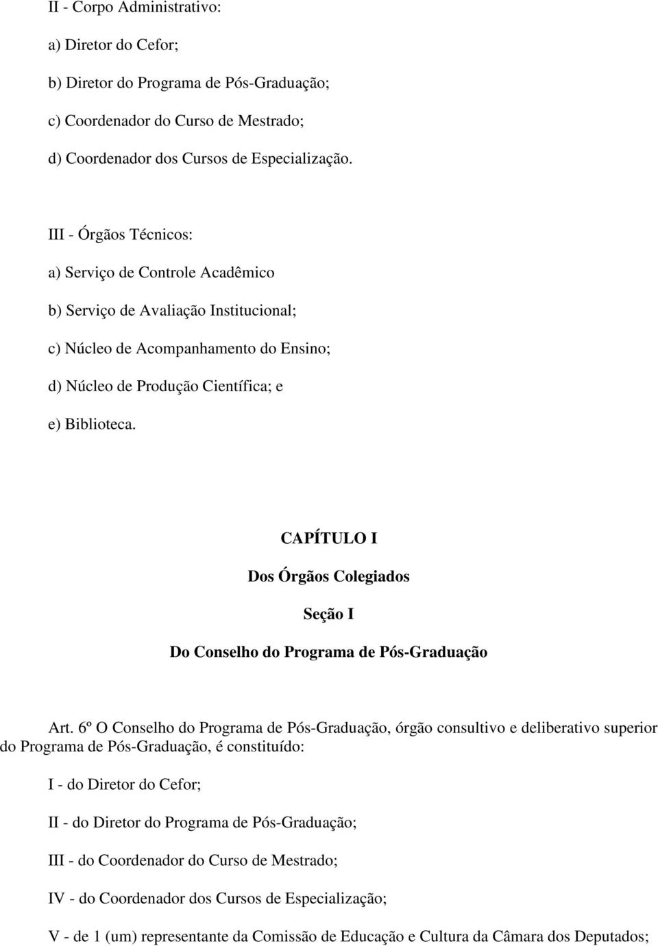 CAPÍTULO I Dos Órgãos Colegiados Seção I Do Conselho do Programa de Pós-Graduação Art.