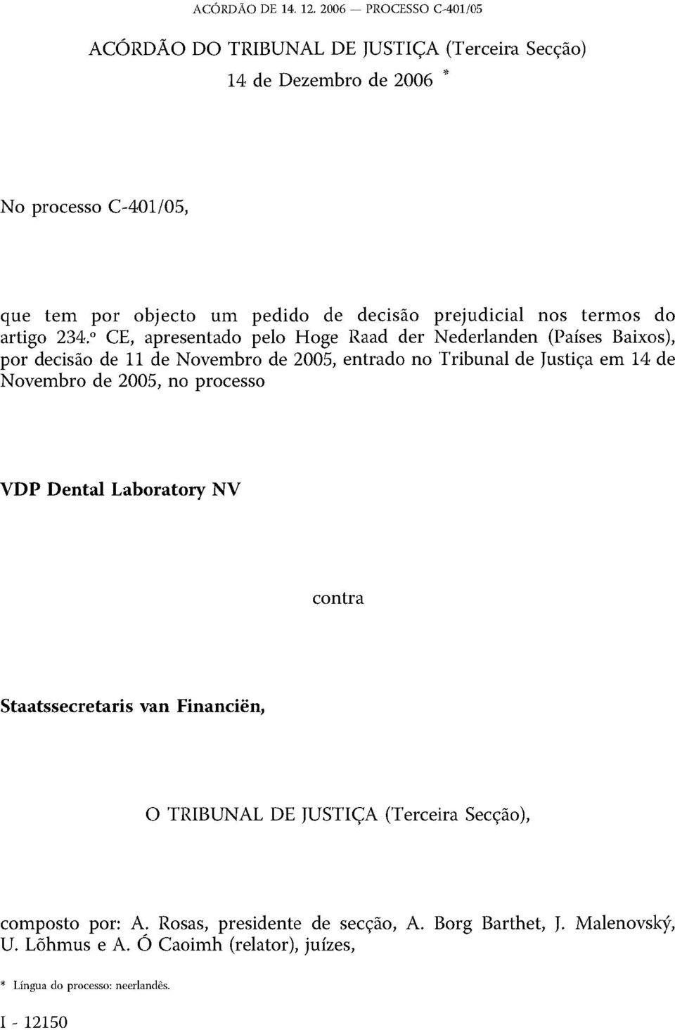 º CE, apresentado pelo Hoge Raad der Nederlanden (Países Baixos), por decisão de 11 de Novembro de 2005, entrado no Tribunal de Justiça em 14 de Novembro