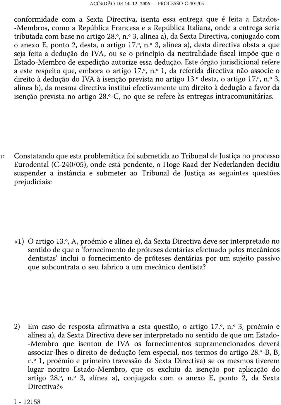 º 3, alínea a), desta directiva obsta a que seja feita a dedução do IVA, ou se o princípio da neutralidade fiscal impõe que o Estado-Membro de expedição autorize essa dedução.