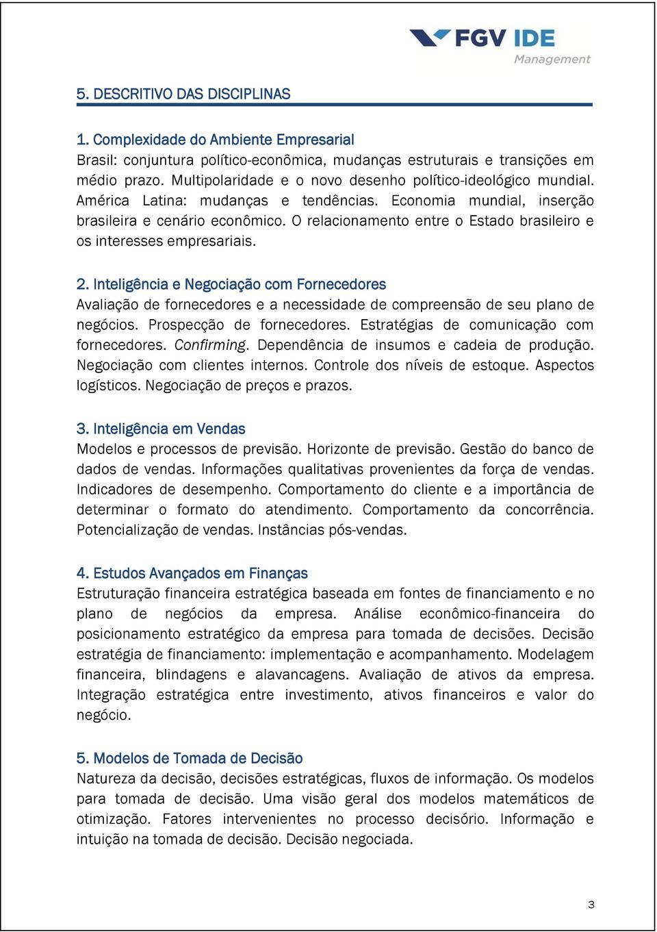 O relacionamento entre o Estado brasileiro e os interesses empresariais. 2.