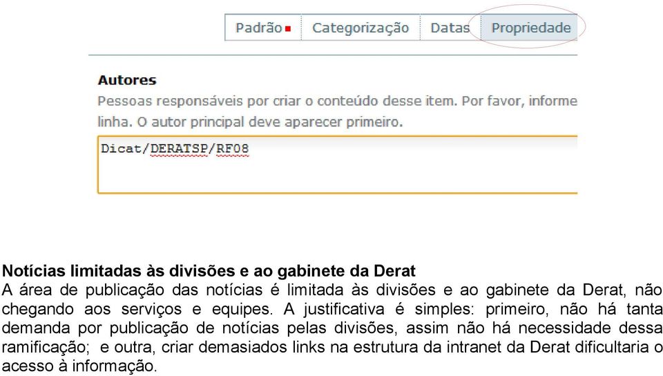 A justificativa é simples: primeiro, não há tanta demanda por publicação de notícias pelas divisões,