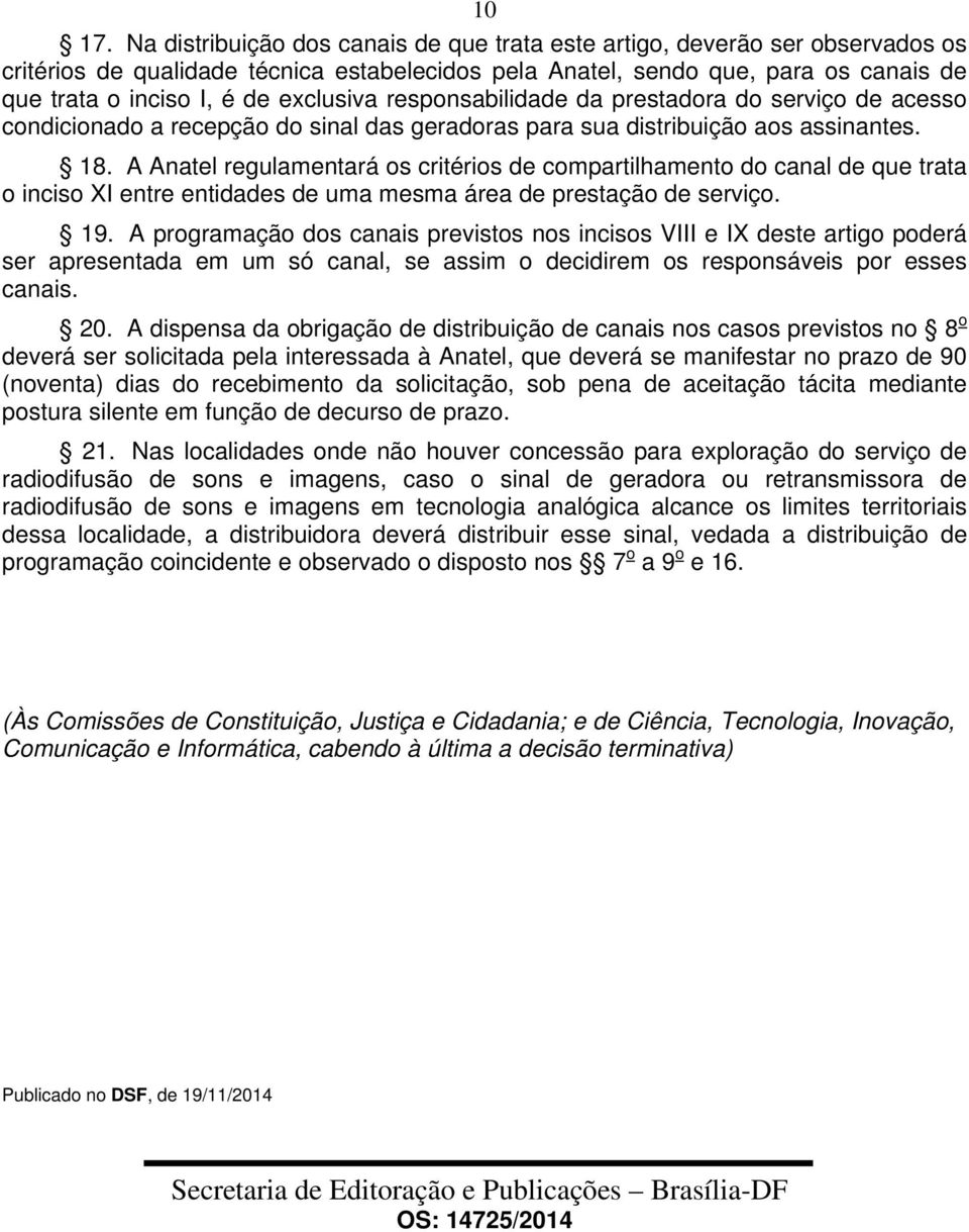 exclusiva responsabilidade da prestadora do serviço de acesso condicionado a recepção do sinal das geradoras para sua distribuição aos assinantes. 18.