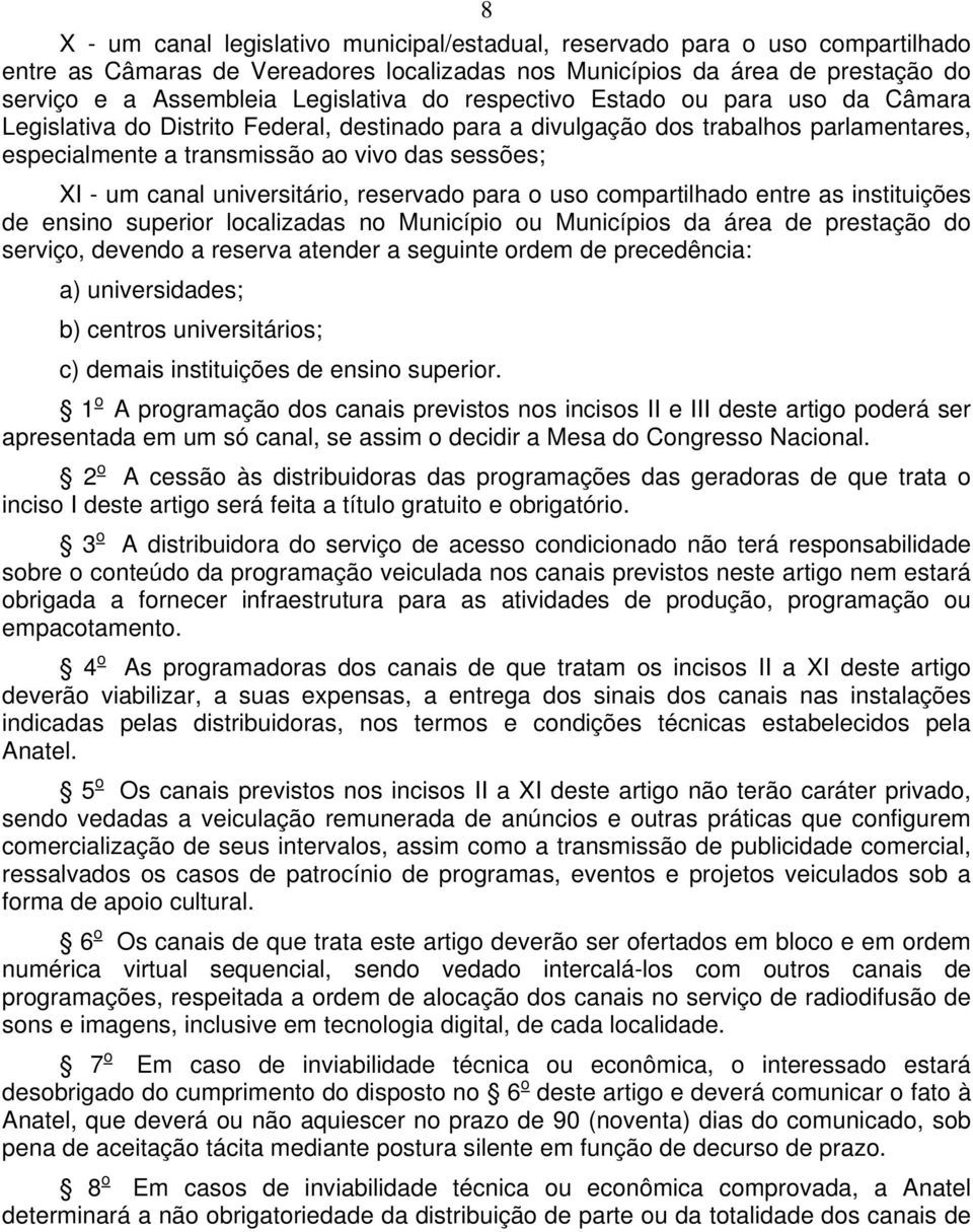 universitário, reservado para o uso compartilhado entre as instituições de ensino superior localizadas no Município ou Municípios da área de prestação do serviço, devendo a reserva atender a seguinte