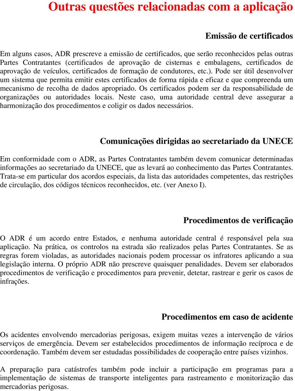 Pode ser útil desenvolver um sistema que permita emitir estes certificados de forma rápida e eficaz e que compreenda um mecanismo de recolha de dados apropriado.