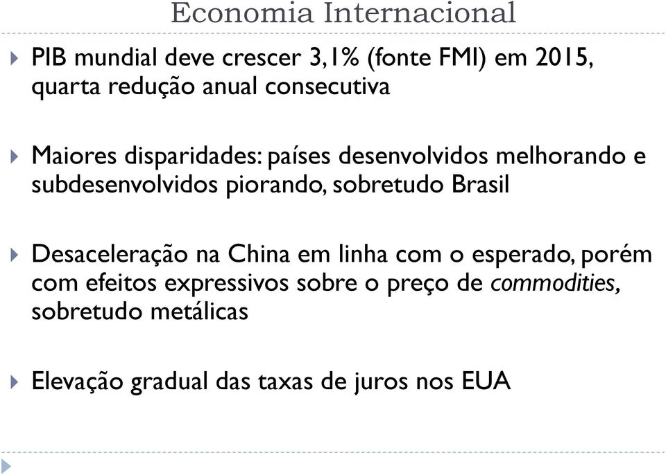 sobretudo Brasil Desaceleração na China em linha com o esperado, porém com efeitos expressivos
