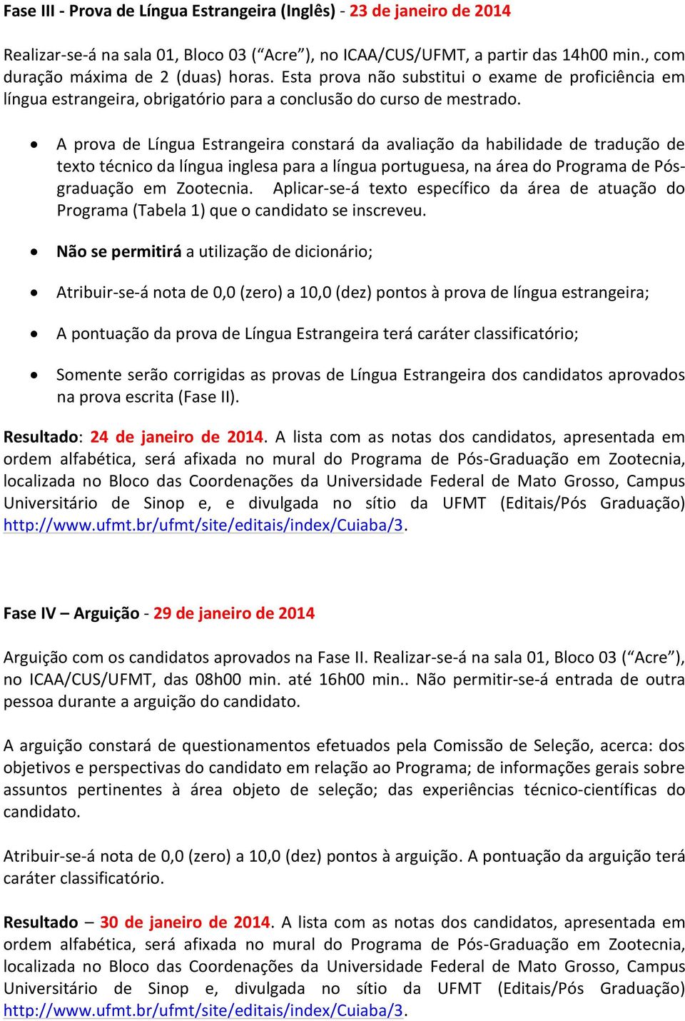 A prova de Língua Estrangeira constará da avaliação da habilidade de tradução de texto técnico da língua inglesa para a língua portuguesa, na área do Programa de Pósgraduação em Zootecnia.