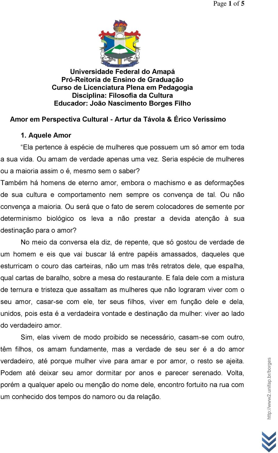 Seria espécie de mulheres ou a maioria assim o é, mesmo sem o saber? Também há homens de eterno amor, embora o machismo e as deformações de sua cultura e comportamento nem sempre os convença de tal.