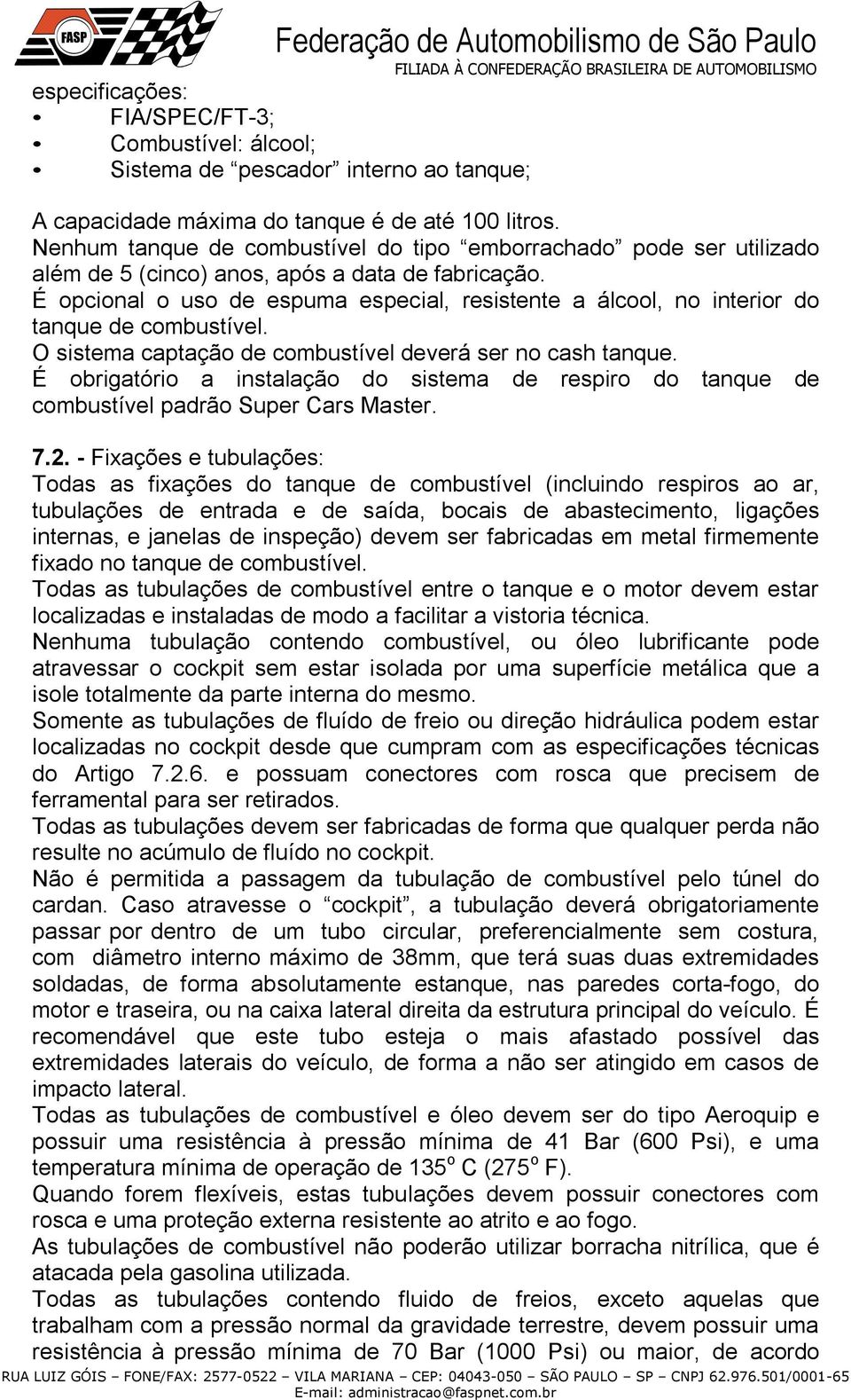 É opcional o uso de espuma especial, resistente a álcool, no interior do tanque de combustível. O sistema captação de combustível deverá ser no cash tanque.