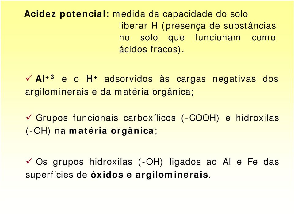 Al +3 e o H + adsorvidos às cargas negativas dos argilominerais e da matéria orgânica; Grupos