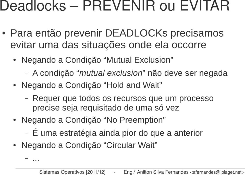 recursos que um processo precise seja requisitado de uma só vez Negando a Condição No Preemption É uma estratégia ainda pior do