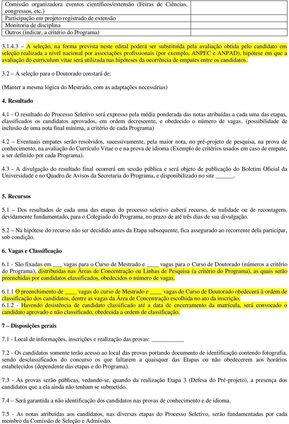 ANPAD), hipótese em que a avaliação do curriculum vitae será utilizada nas hipóteses da ocorrência de empates entre os candidatos. 3.