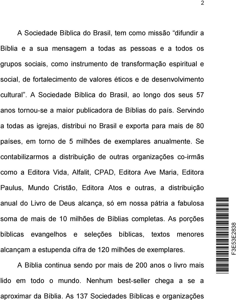 Servindo a todas as igrejas, distribui no Brasil e exporta para mais de 80 países, em torno de 5 milhões de exemplares anualmente.
