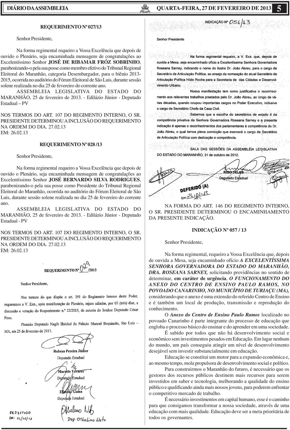 biênio 2013-2015, ocorrida no auditório do Fórum Eleitoral de São Luis, durante sessão solene realizada no dia 25 de fevereiro do corrente ano.