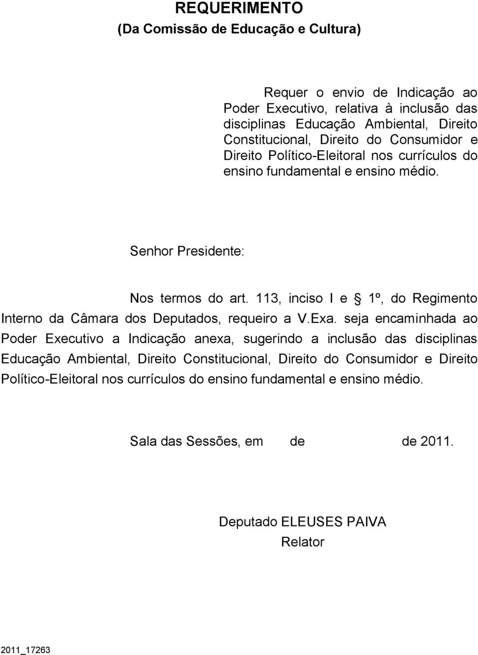 113, inciso I e 1º, do Regimento Interno da Câmara dos Deputados, requeiro a V.Exa.