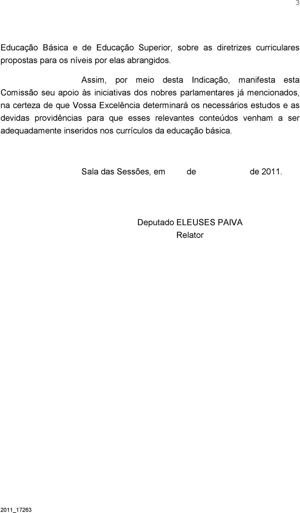 certeza de que Vossa Excelência determinará os necessários estudos e as devidas providências para que esses relevantes conteúdos