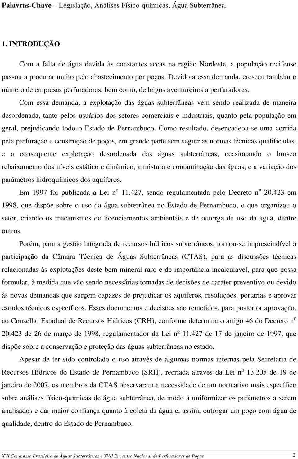 Devido a essa demanda, cresceu também o número de empresas perfuradoras, bem como, de leigos aventureiros a perfuradores.