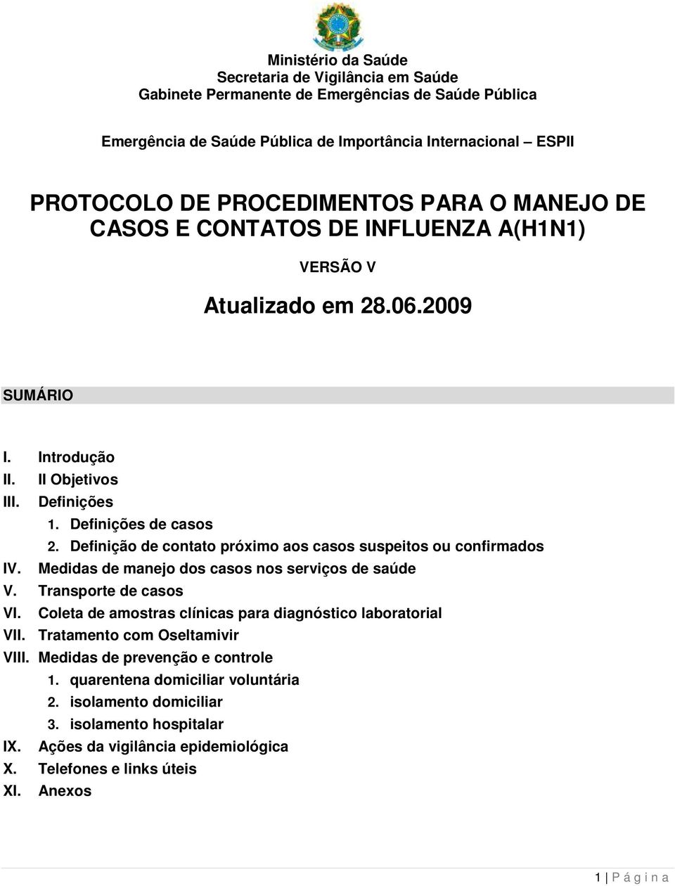 Definição de contato próximo aos casos suspeitos ou confirmados IV. Medidas de manejo dos casos nos serviços de saúde V. Transporte de casos VI.