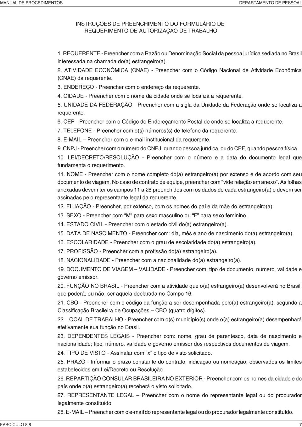 ATIVIDADE ECONÔMICA (CNAE) - Preencher com o Código Nacional de Atividade Econômica (CNAE) da requerente. 3. ENDEREÇO - Preencher com o endereço da requerente. 4.