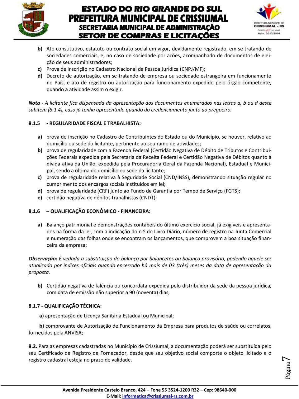 funcionamento no País, e ato de registro ou autorização para funcionamento expedido pelo órgão competente, quando a atividade assim o exigir.