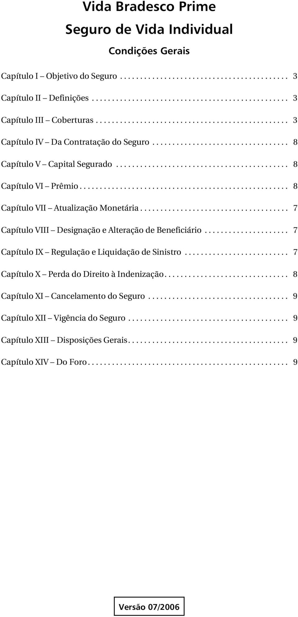 ................................................... 8 Capítulo VII Atualização Monetária..................................... 7 Capítulo VIII Designação e Alteração de Beneficiário.