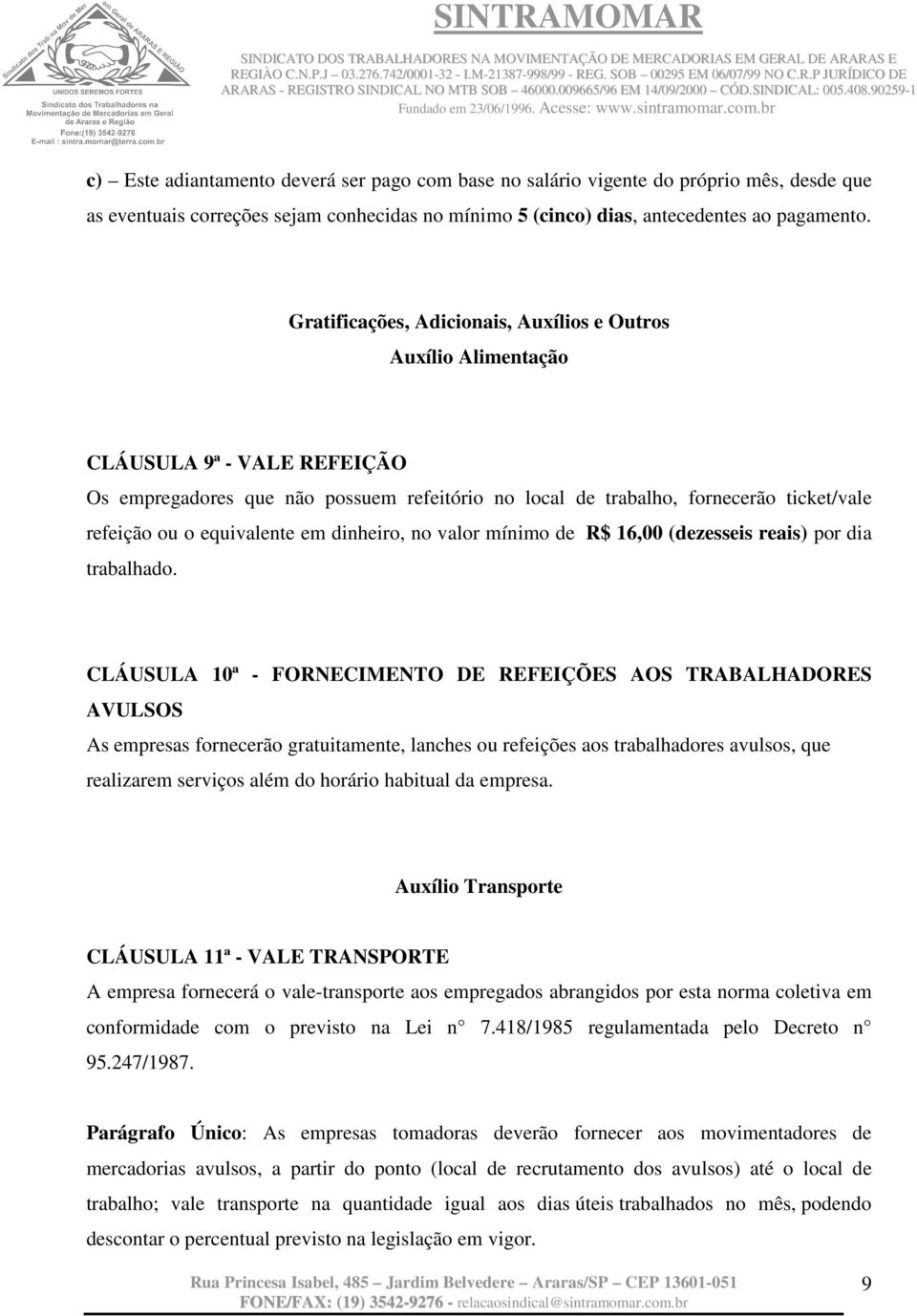 equivalente em dinheiro, no valor mínimo de R$ 16,00 (dezesseis reais) por dia trabalhado.