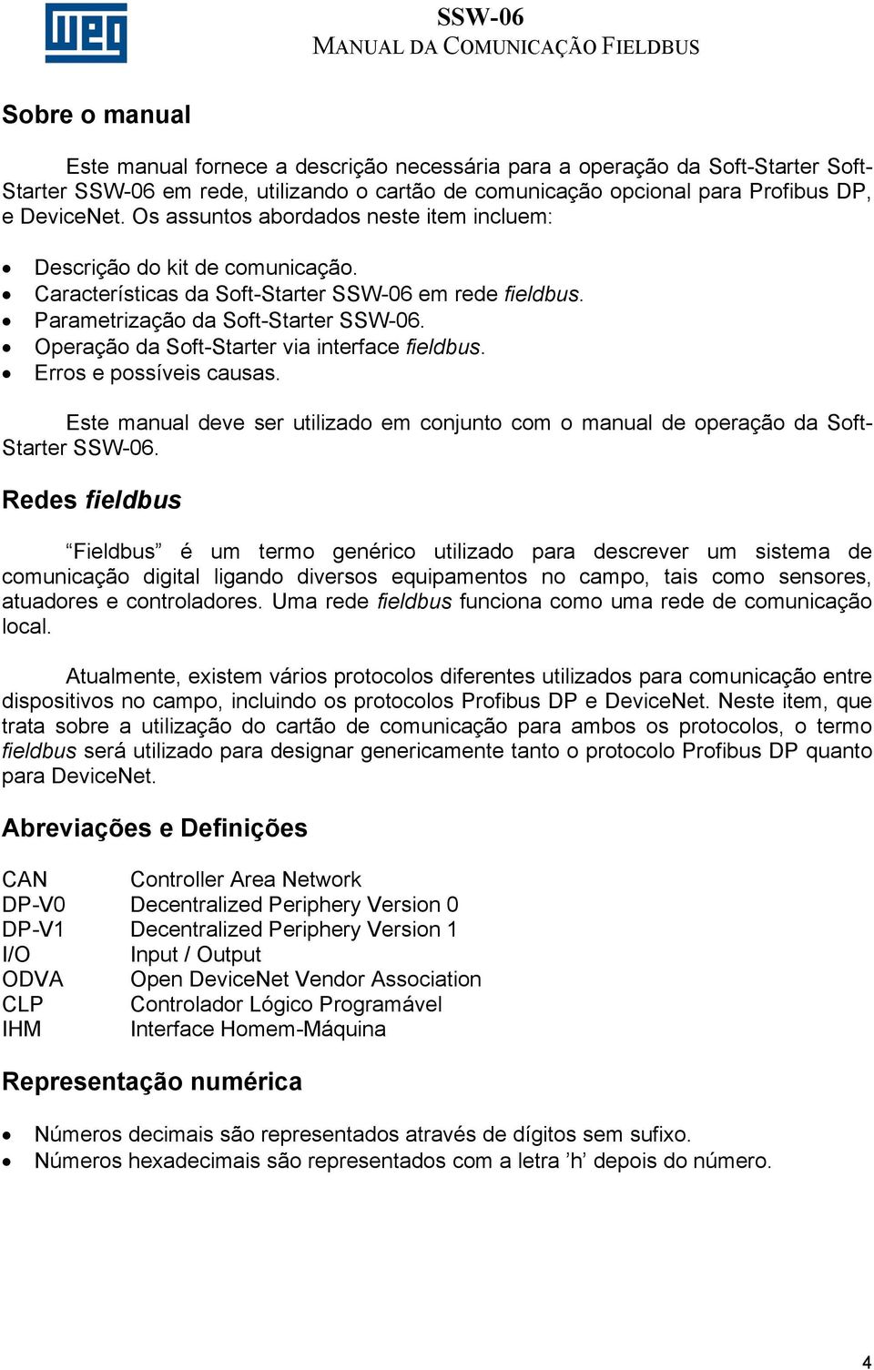 Operação da Soft-Starter via interface fieldbus. Erros e possíveis causas. Este manual deve ser utilizado em conjunto com o manual de operação da Soft- Starter SSW-06.