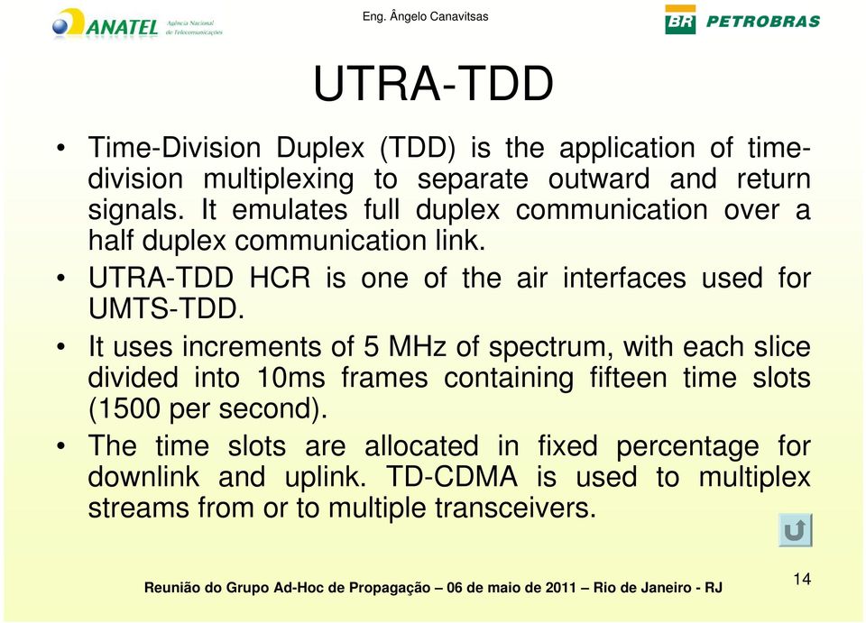 UTRA-TDD HCR is one of the air interfaces used for UMTS-TDD.