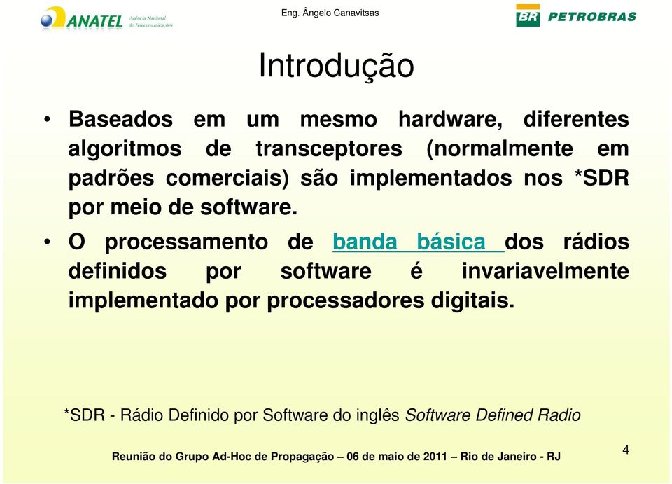 O processamento de banda básica dos rádios definidos por software é invariavelmente