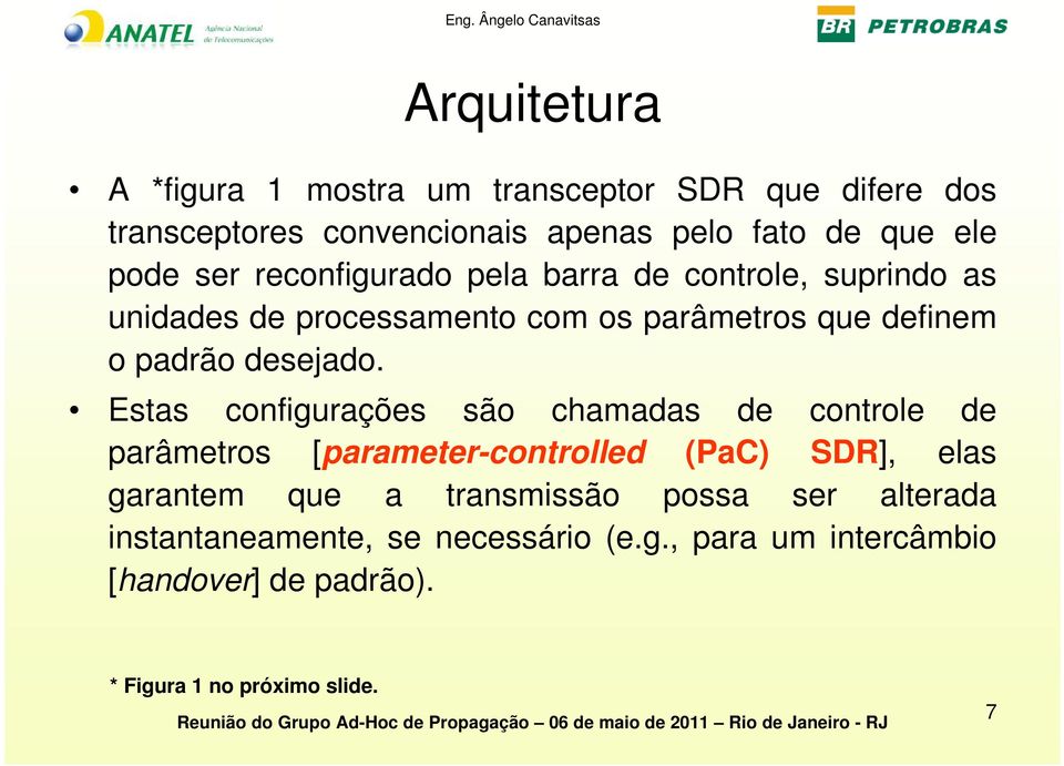 Estas configurações são chamadas de controle de parâmetros [parameter-controlled (PaC) SDR], elas garantem que a transmissão