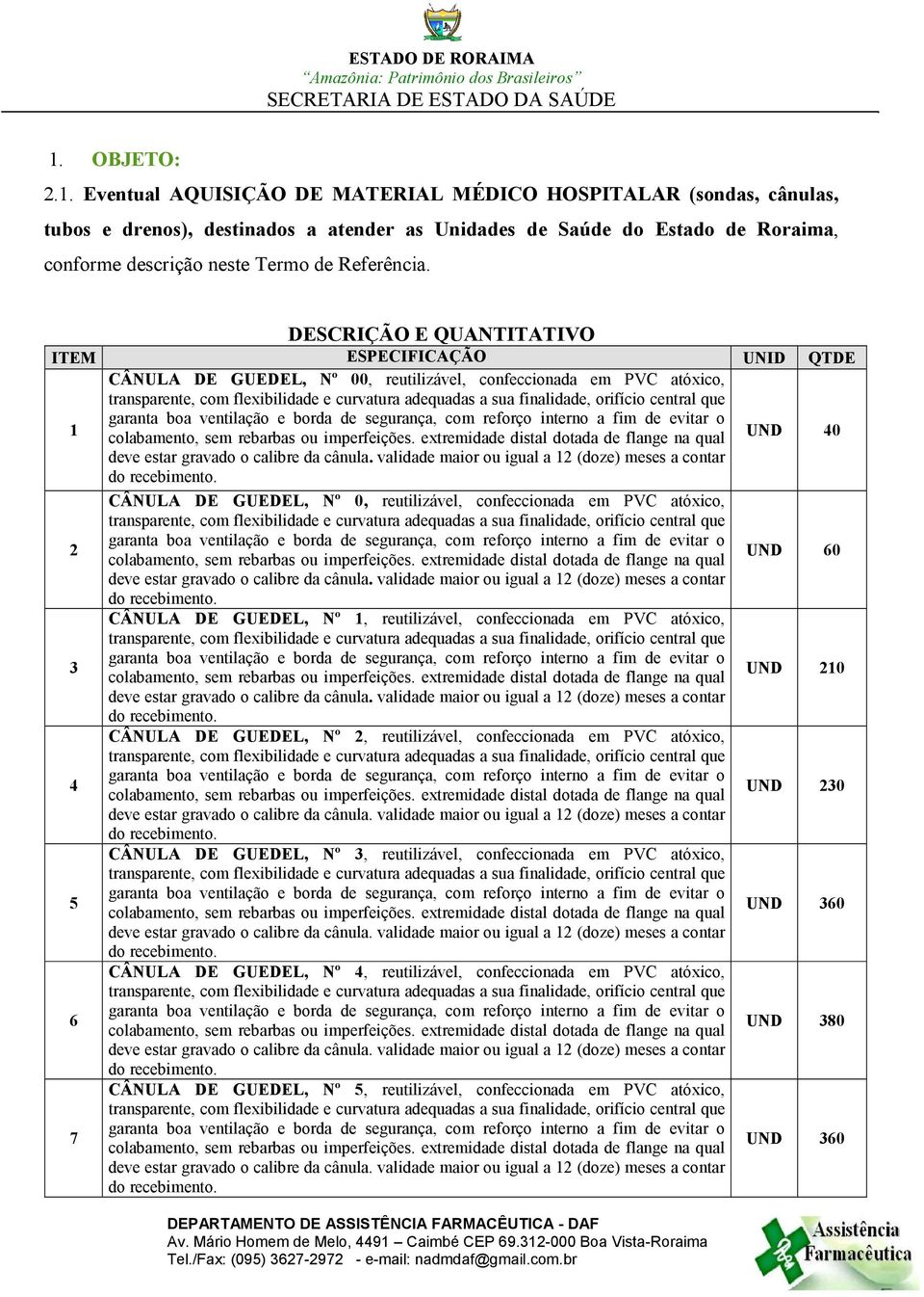 orifício central que 1 garanta boa ventilação e borda de segurança, com reforço interno a fim de evitar o colabamento, sem rebarbas ou imperfeições.