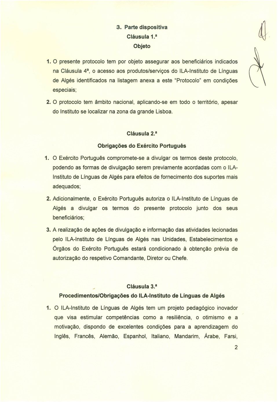 "Protocolo" em condições especiais; 2. O protocolo tem âmbito nacional, aplicando-se em todo o território, apesar do Instituto se localizar na zona da grande Lisboa. Cláusula 2.