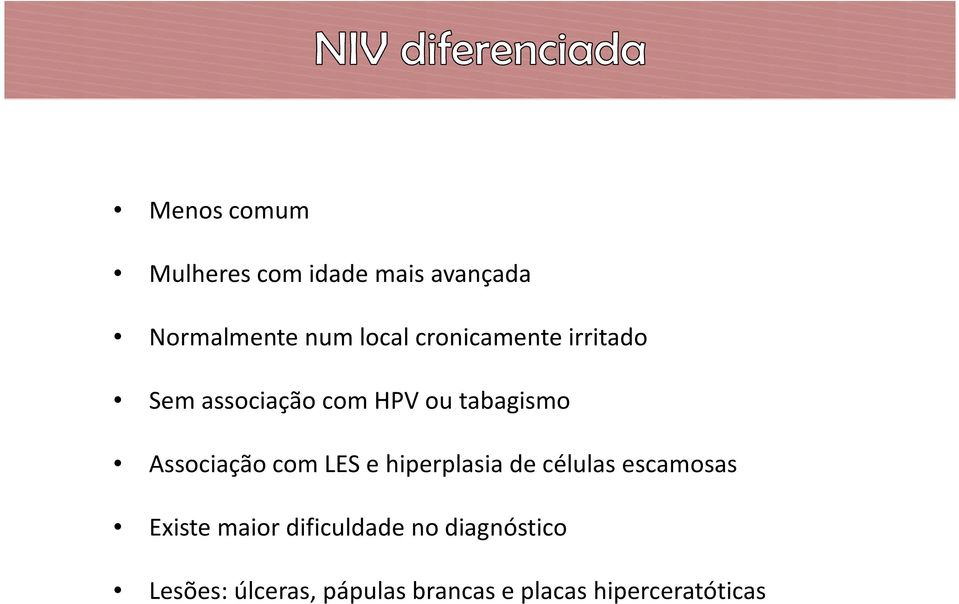 com LES e hiperplasia de células escamosas Existe maior dificuldade