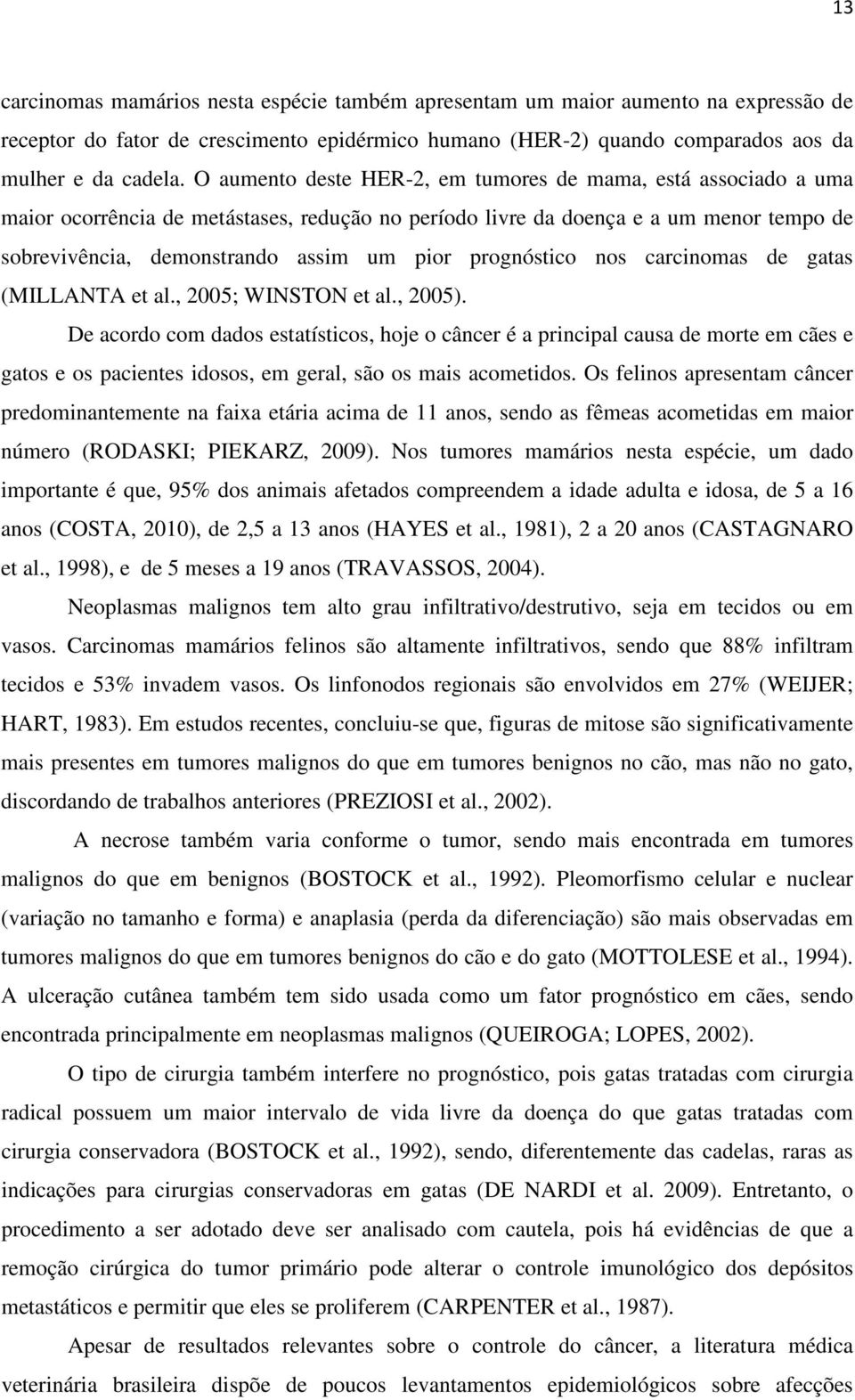 prognóstico nos carcinomas de gatas (MILLANTA et al., 2005; WINSTON et al., 2005).