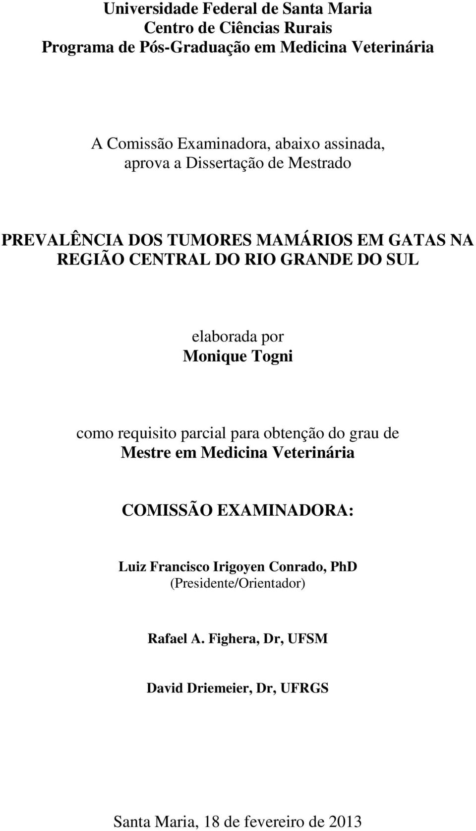 elaborada por Monique Togni como requisito parcial para obtenção do grau de Mestre em Medicina Veterinária COMISSÃO EXAMINADORA: Luiz