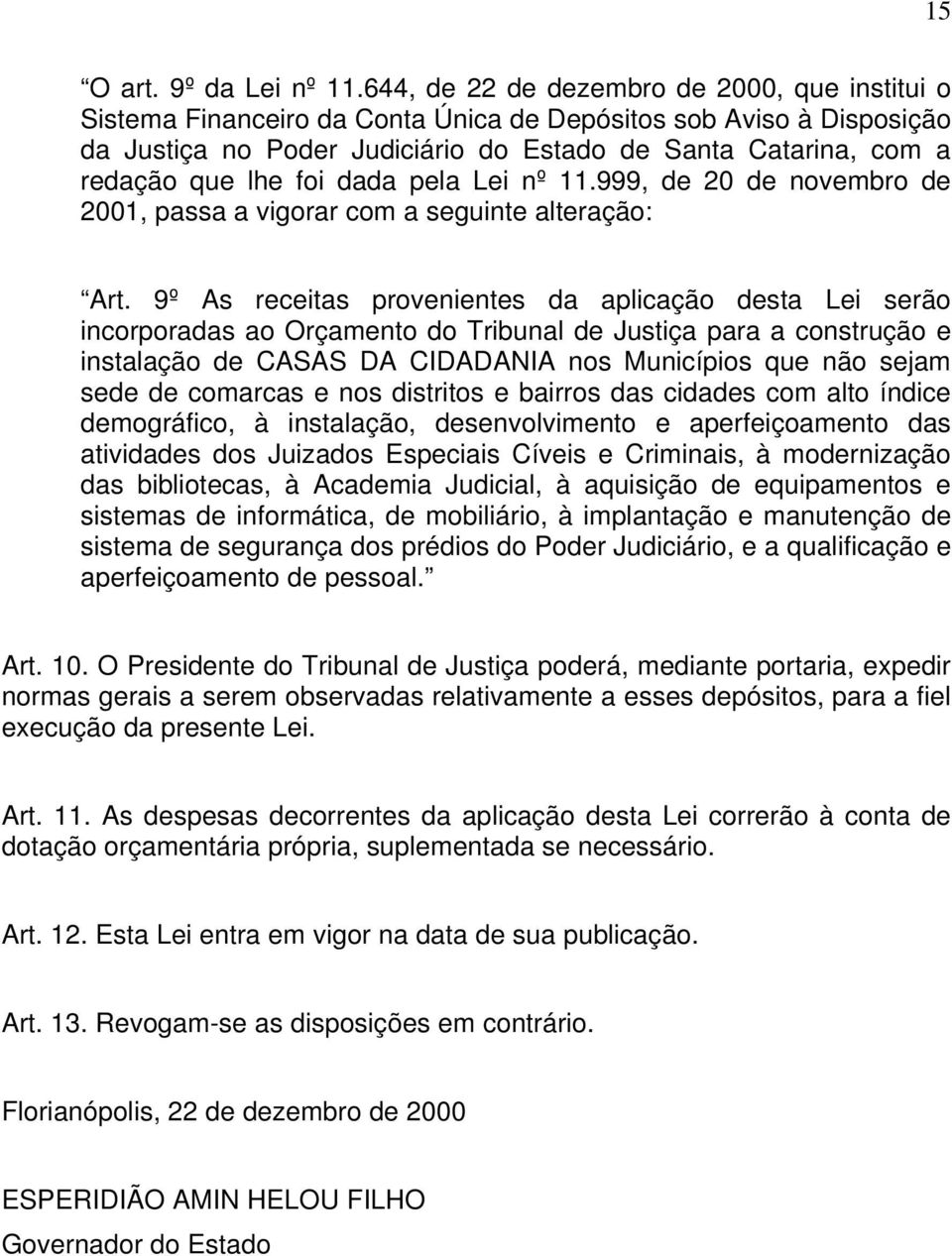 foi dada pela Lei nº 11.999, de 20 de novembro de 2001, passa a vigorar com a seguinte alteração: Art.