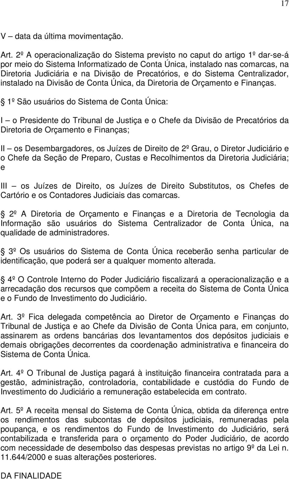 Precatórios, e do Sistema Centralizador, instalado na Divisão de Conta Única, da Diretoria de Orçamento e Finanças.