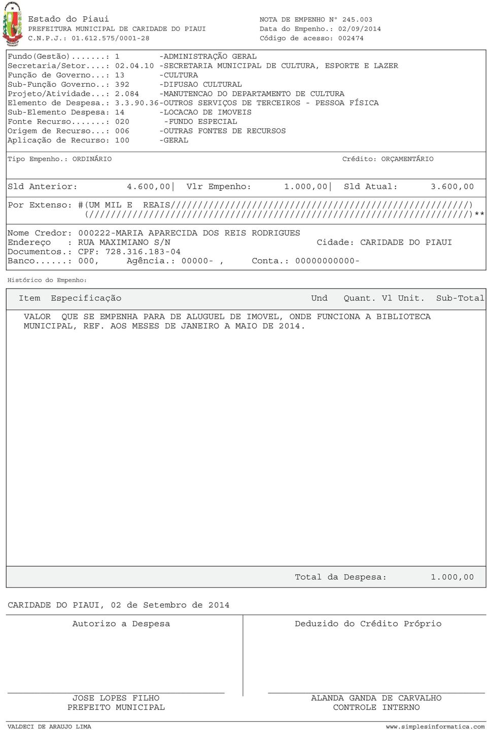 084 -MANUTENCAO DO DEPARTAMENTO DE CULTURA Elemento de Despesa.: 3.3.90.36-OUTROS SERVIÇOS DE TERCEIROS - PESSOA FÍSICA Sub-Elemento Despesa: 14 -LOCACAO DE IMOVEIS Fonte Recurso.