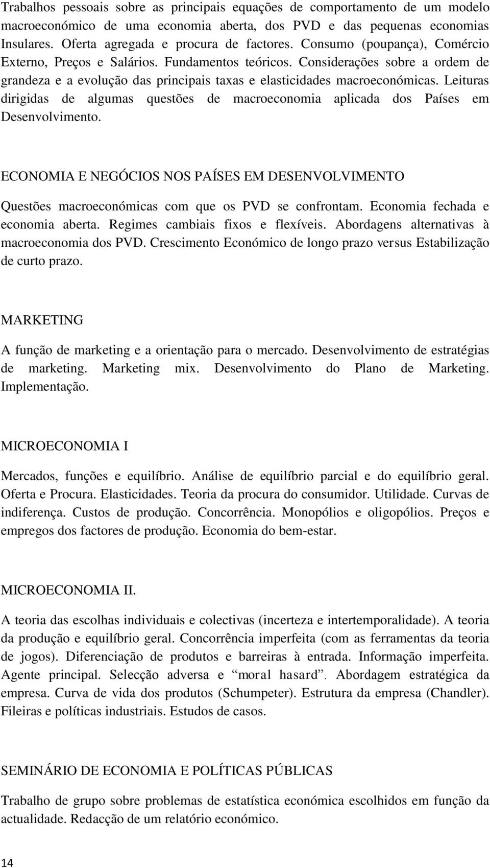 Leituras dirigidas de algumas questões de macroeconomia aplicada dos Países em Desenvolvimento. ECONOMIA E NEGÓCIOS NOS PAÍSES EM DESENVOLVIMENTO Questões macroeconómicas com que os PVD se confrontam.