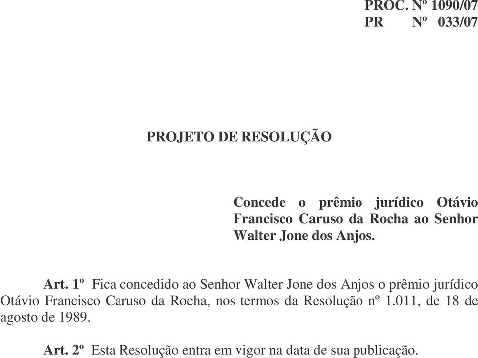 1º Fica concedido ao Senhor Walter Jone dos Anjos o prêmio jurídico Otávio Francisco
